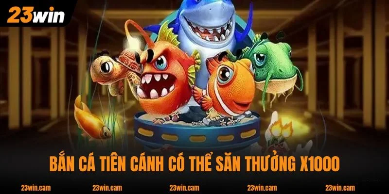 Chơi Bắn Cá Tiên Cánh có thể săn thưởng X1000