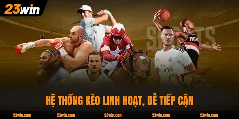 Hệ thống kèo linh hoạt, dễ tiếp cận người chơi
