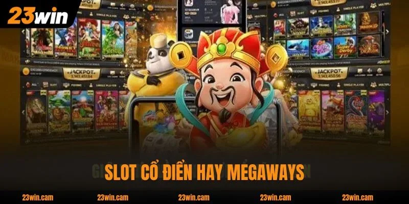 Slot cổ điển hay Megaways, trải nghiệm mượt mà 24/7